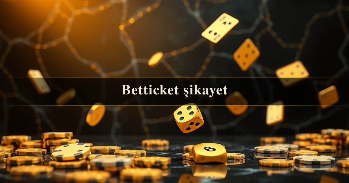 Betticket şikayet